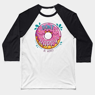 Don't happy be worry donut pun Baseball T-Shirt